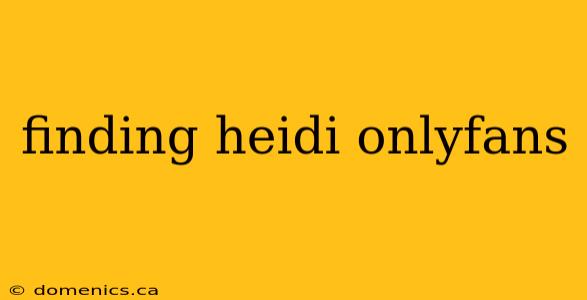 finding heidi onlyfans