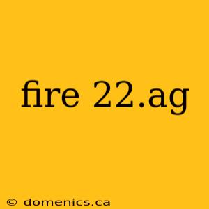 fire 22.ag