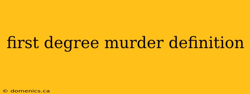 first degree murder definition