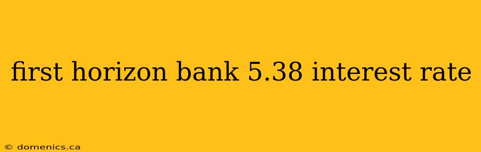 first horizon bank 5.38 interest rate