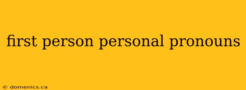 first person personal pronouns