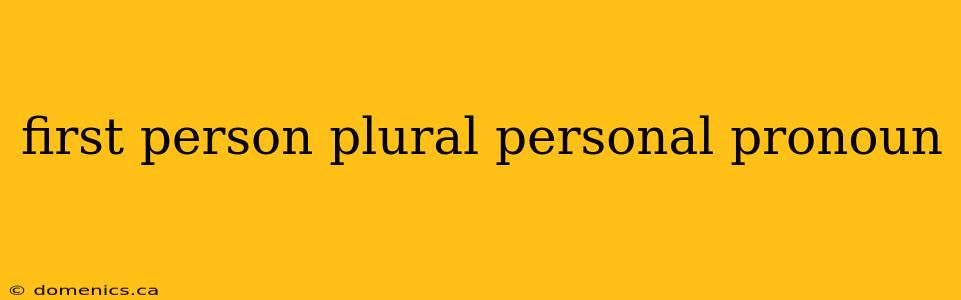 first person plural personal pronoun