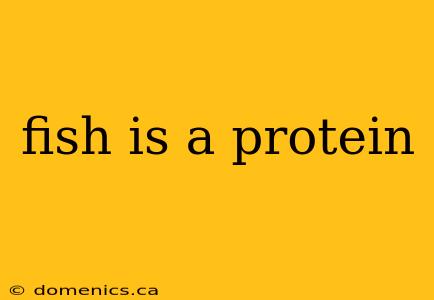 fish is a protein