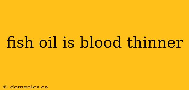 fish oil is blood thinner