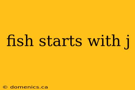 fish starts with j