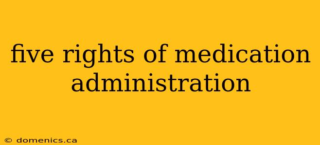 five rights of medication administration