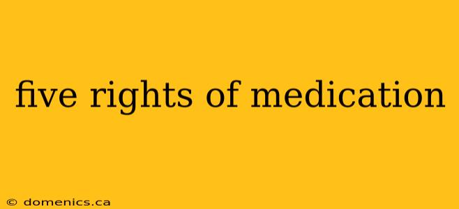 five rights of medication