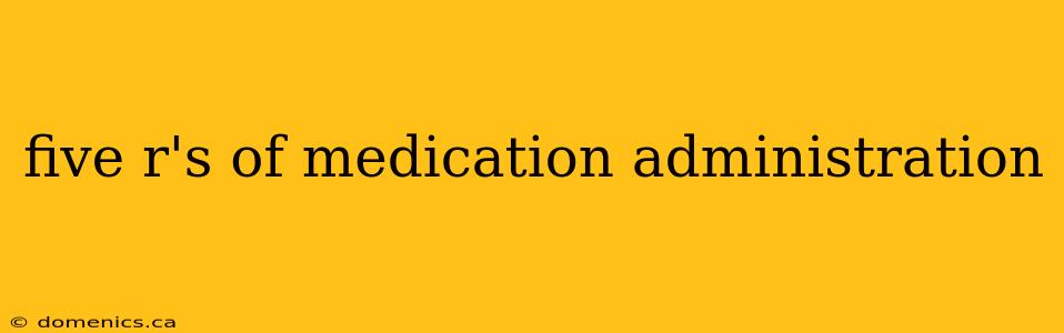 five r's of medication administration