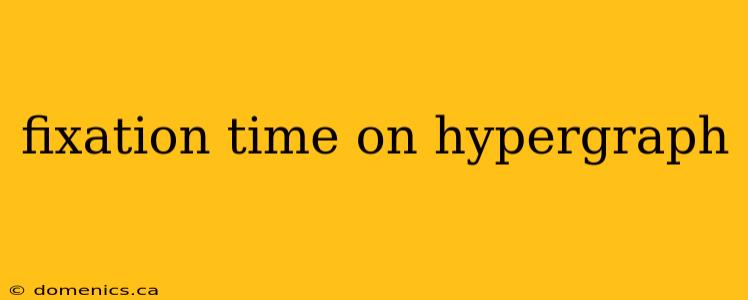 fixation time on hypergraph