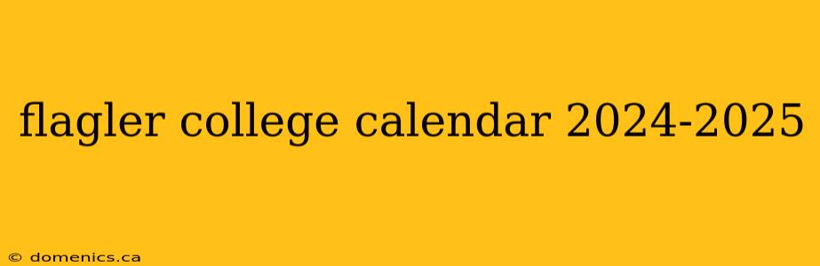 flagler college calendar 2024-2025