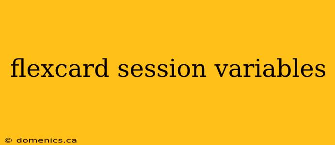 flexcard session variables