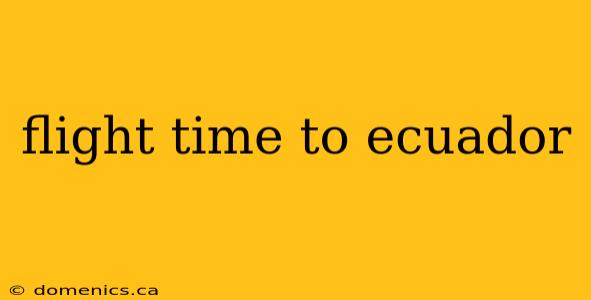 flight time to ecuador