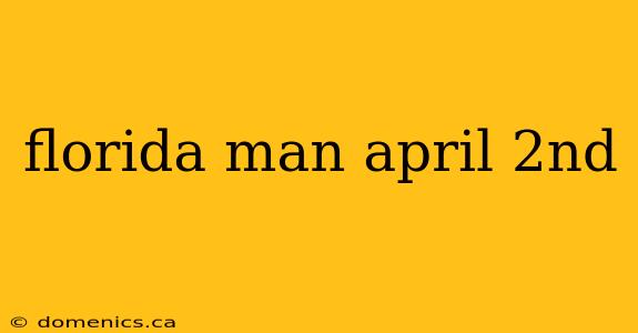 florida man april 2nd