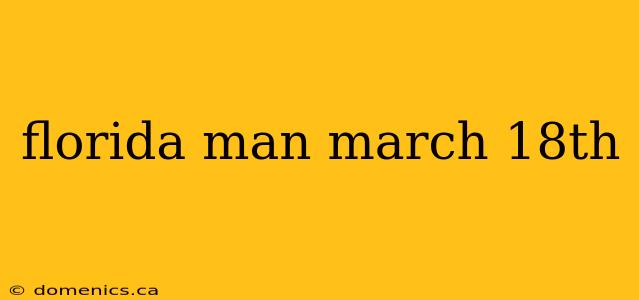 florida man march 18th