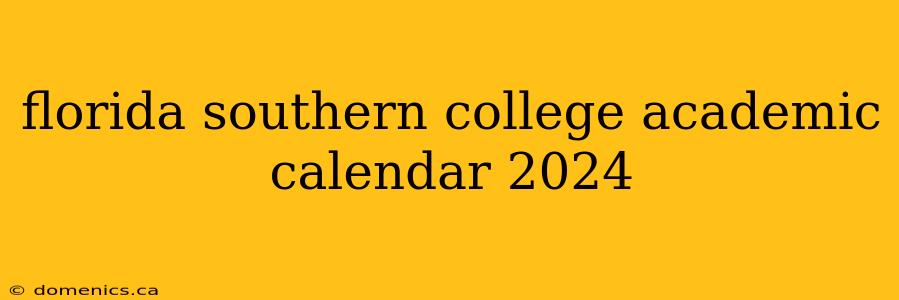florida southern college academic calendar 2024
