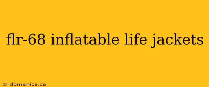 flr-68 inflatable life jackets