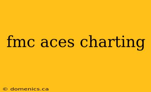 fmc aces charting