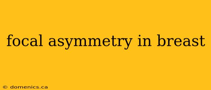 focal asymmetry in breast