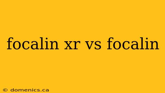 focalin xr vs focalin