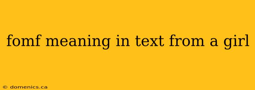 fomf meaning in text from a girl