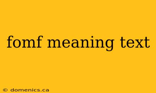 fomf meaning text