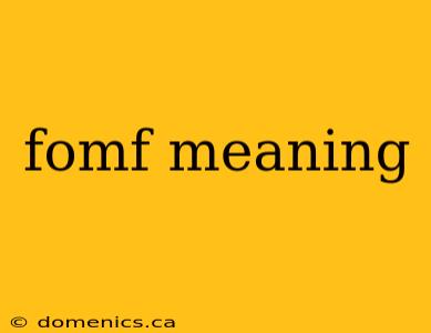 fomf meaning