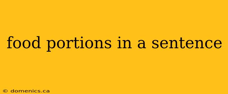 food portions in a sentence