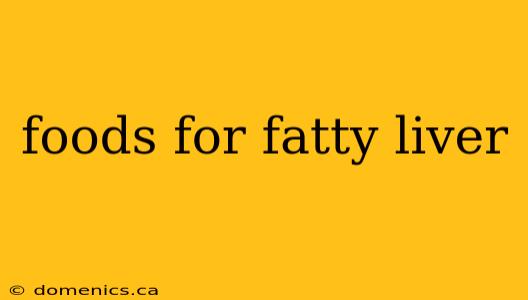 foods for fatty liver