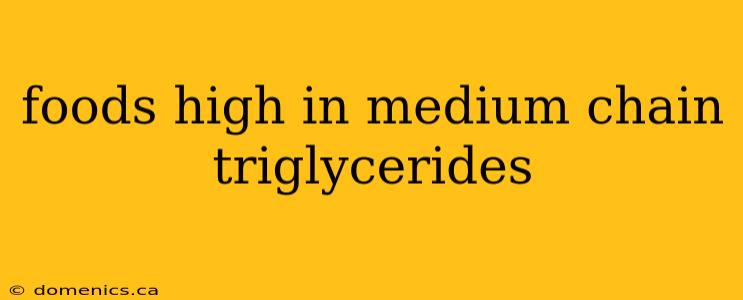 foods high in medium chain triglycerides