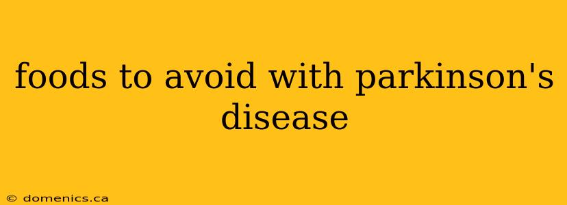 foods to avoid with parkinson's disease