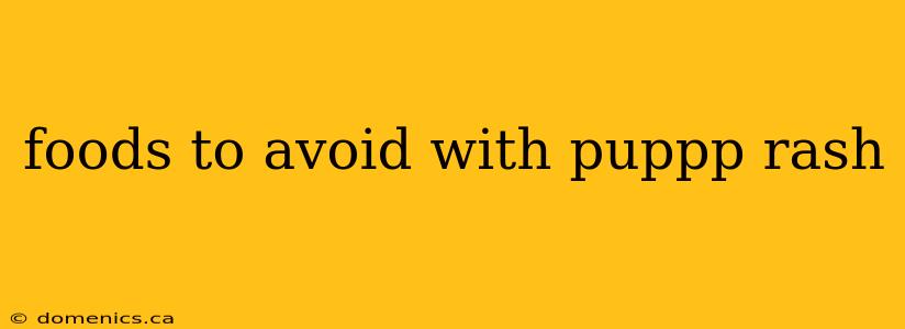 foods to avoid with puppp rash