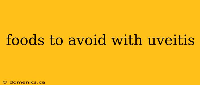 foods to avoid with uveitis