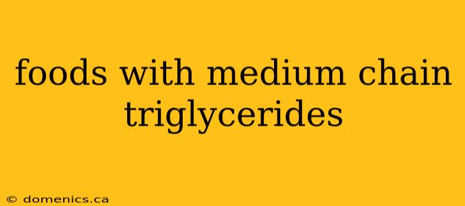 foods with medium chain triglycerides