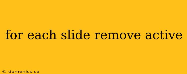 for each slide remove active