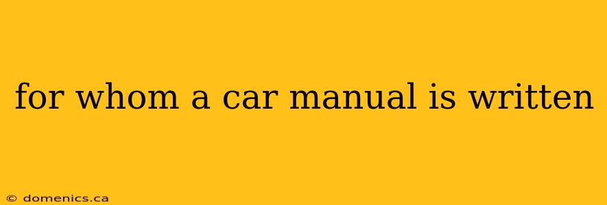 for whom a car manual is written