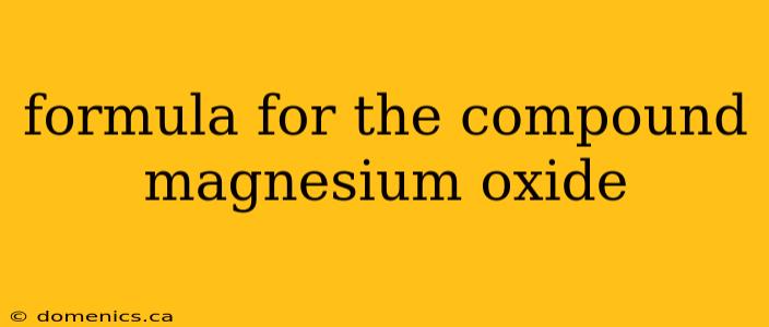 formula for the compound magnesium oxide