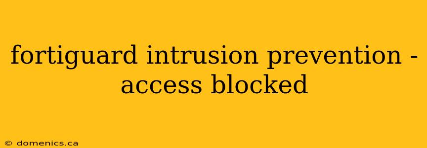 fortiguard intrusion prevention - access blocked