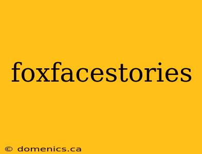 foxfacestories