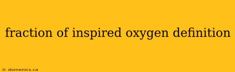 fraction of inspired oxygen definition