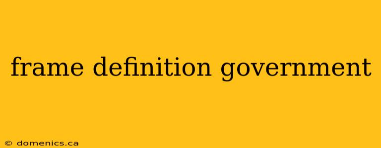 frame definition government