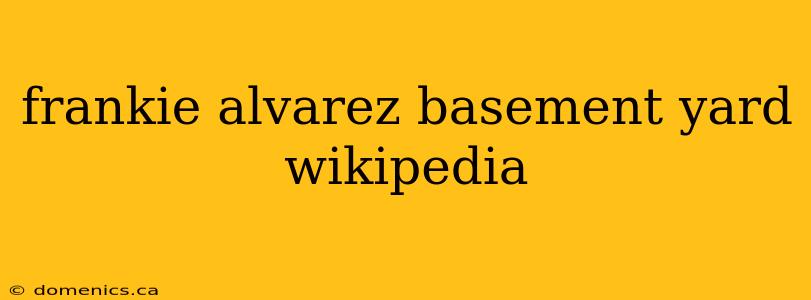 frankie alvarez basement yard wikipedia