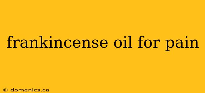 frankincense oil for pain