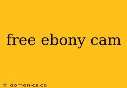 free ebony cam