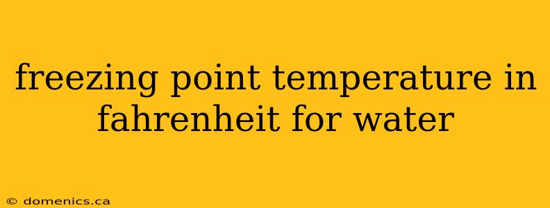 freezing point temperature in fahrenheit for water