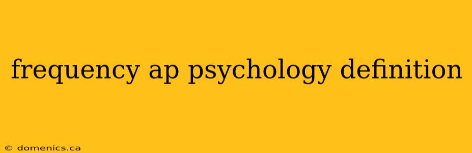 frequency ap psychology definition