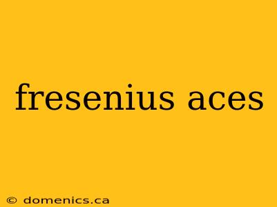 fresenius aces