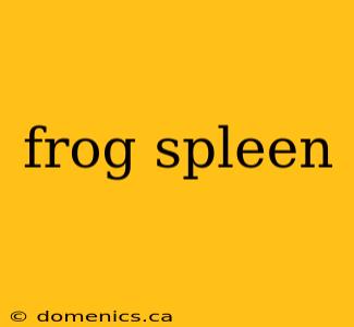 frog spleen