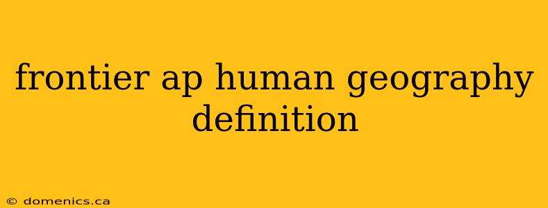 frontier ap human geography definition