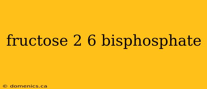 fructose 2 6 bisphosphate