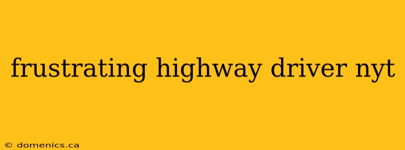 frustrating highway driver nyt